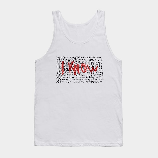 I Know Digital Tank Top by Dbaudrillier